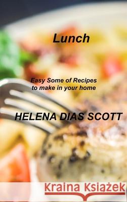 Lunch: Easy Some of Recipes to make in your home Helena Dia 9781803035314 Helena Dias Scott - książka
