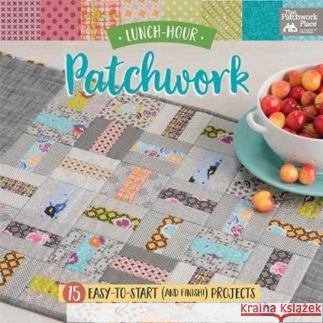 Lunch-Hour Patchwork: 15 Easy-To-Start (and Finish!) Projects That Patchwork Place 9781604688993 Martingale & Company - książka
