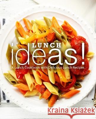 Lunch Ideas!: A Lunch Cookbook with Delicious Lunch Recipes Booksumo Press 9781720127871 Independently Published - książka