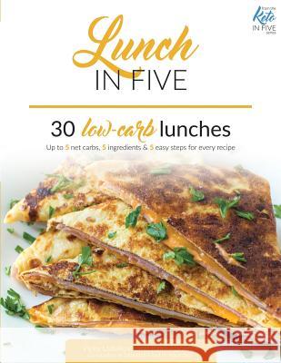 Lunch in Five: 30 Low Carb Lunches. Up to 5 Net Carbs & 5 Ingredients Each! Rami Abramov Vicky Ushakova 9781973499855 Independently Published - książka