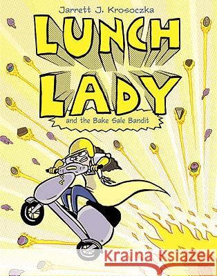 Lunch Lady and the Bake Sale Bandit: Lunch Lady #5 Jarrett J. Krosoczka 9780375867293 Alfred A. Knopf Books for Young Readers - książka