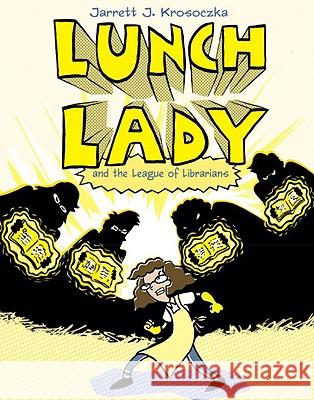 Lunch Lady and the League of Librarians: Lunch Lady #2 Jarrett Krosoczka 9780375846847 Alfred A. Knopf Books for Young Readers - książka