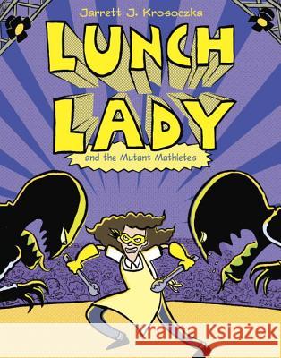 Lunch Lady and the Mutant Mathletes Jarrett J. Krosoczka 9780375870286 Alfred A. Knopf Books for Young Readers - książka