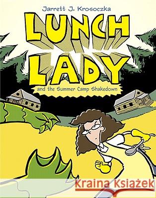 Lunch Lady and the Summer Camp Shakedown: Lunch Lady #4 Jarrett J. Krosoczka 9780375860959 Alfred A. Knopf Books for Young Readers - książka