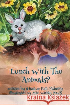 lunch with the animals? Miri Weibl Ritarae Hall Elsberry 9781546737131 Createspace Independent Publishing Platform - książka