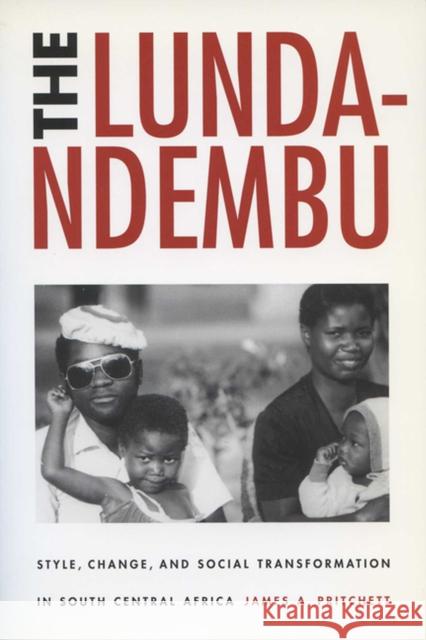 Lunda-Ndembu: Style, Change, and Social Transformation Pritchett, James A. 9780299171544 University of Wisconsin Press - książka