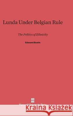 Lunda Under Belgian Rule Edouard Bustin 9780674731868 Harvard University Press - książka