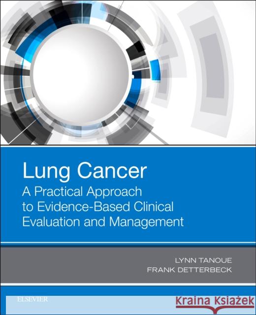 Lung Cancer: A Practical Approach to Evidence-Based Clinical Evaluation and Management Lynn T. Tanoue Frank C. Detterbeck 9780323485654 Elsevier - książka