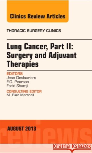 Lung Cancer, Part II: Surgery and Adjuvant Therapies, an Issue of Thoracic Surgery Clinics: Volume 23-3 Deslauriers, Jean 9780323186179 Elsevier - książka
