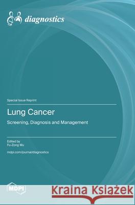 Lung Cancer: Screening, Diagnosis and Management Fu-Zong Wu 9783725844838 Mdpi AG - książka