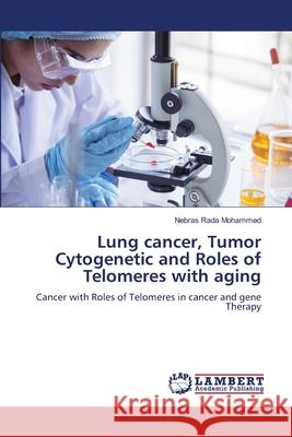 Lung cancer, Tumor Cytogenetic and Roles of Telomeres with aging Rada Mohammed, Nebras 9786208456672 LAP Lambert Academic Publishing - książka