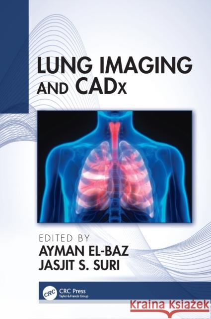 Lung Imaging and Cadx Ayman El-Baz Jasjit Suri 9781138050914 CRC Press - książka