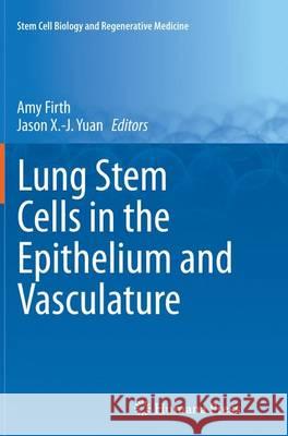 Lung Stem Cells in the Epithelium and Vasculature Amy Firth Jason X. Yuan 9783319353388 Springer - książka