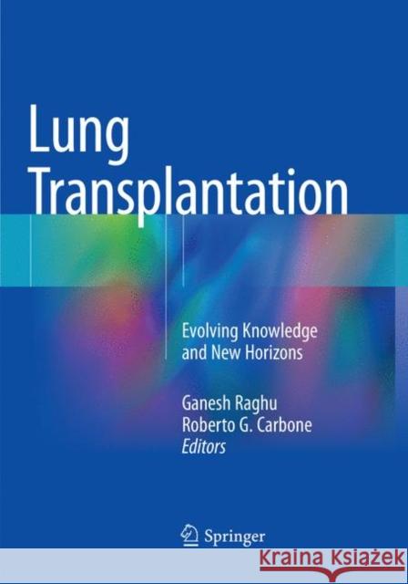 Lung Transplantation: Evolving Knowledge and New Horizons Raghu, Ganesh 9783030081942 Springer - książka