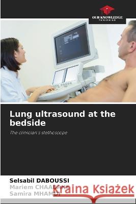 Lung ultrasound at the bedside Selsabil Daboussi Mariem Cha?bane Samira Mhamdi 9786205756003 Our Knowledge Publishing - książka