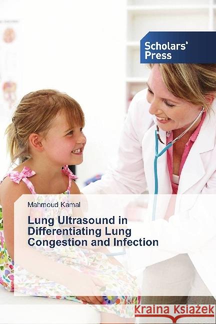 Lung Ultrasound in Differentiating Lung Congestion and Infection Kamal, Mahmoud 9786202302562 Scholar's Press - książka