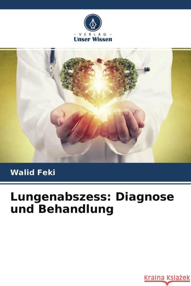 Lungenabszess: Diagnose und Behandlung Feki, Walid 9786204278360 Verlag Unser Wissen - książka