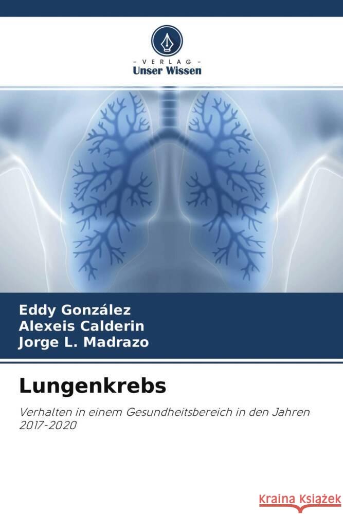 Lungenkrebs González, Eddy, Calderin, Alexeis, Madrazo, Jorge L. 9786204639802 Verlag Unser Wissen - książka