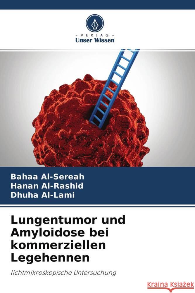 Lungentumor und Amyloidose bei kommerziellen Legehennen Al-Sereah, Bahaa, Al-Rashid, Hanan, Al-Lami, Dhuha 9786204687520 Verlag Unser Wissen - książka