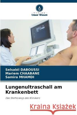 Lungenultraschall am Krankenbett Selsabil Daboussi Mariem Cha?bane Samira Mhamdi 9786205755914 Verlag Unser Wissen - książka