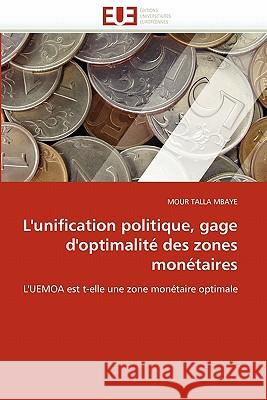 L''unification Politique, Gage d''optimalité Des Zones Monétaires Talla Mbaye-M 9786131529962 Editions Universitaires Europeennes - książka