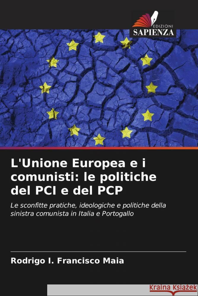 L'Unione Europea e i comunisti: le politiche del PCI e del PCP Francisco Maia, Rodrigo I. 9786208303693 Edizioni Sapienza - książka