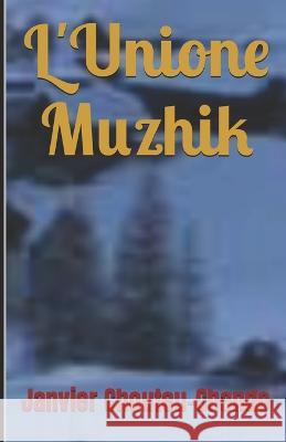 L'Unione Muzhik Janvier Chando Janvier T Chando Janvier Chouteu-Chando 9798812434601 Independently Published - książka