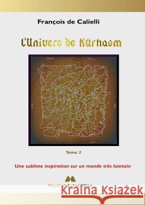 L'Univers de Kûrhasm - Tome 2: Une sublime inspiration sur un monde très lointain François de Calielli 9782322221356 Books on Demand - książka