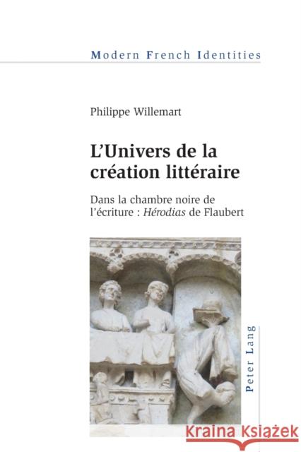 L'Univers de la création littéraire; Dans la chambre noire de l'écriture: Hérodias de Flaubert Willemart, Philippe 9781787074583 Modern French Identities - książka