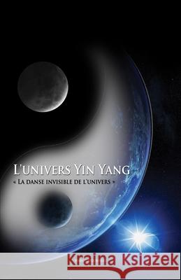 L'Univers Yin Yang: La danse invisible de l'Univers Wolfgang Black Claude Chevey Lia Steinman 9780982945131 Marc Letourneau - książka