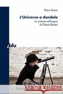 L'Universo a Dondolo: La Scienza Nell'opera Di Gianni Rodari Greco, Pietro 9788847017078 Not Avail - książka