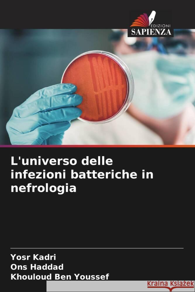 L'universo delle infezioni batteriche in nefrologia Kadri, Yosr, Haddad, Ons, Ben Youssef, Khouloud 9786208318499 Edizioni Sapienza - książka