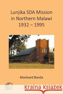 Lunjika SDA Mission in Northern Malawi 1932 - 1995 Banda, Macleard 9789996060366 Mzuni Press - książka