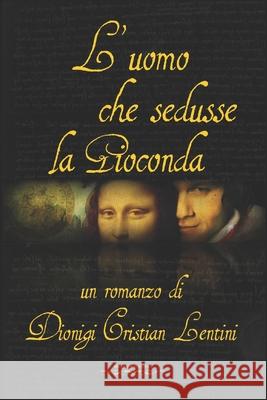 L'uomo che sedusse la Gioconda Dionigi Cristian Lentini 9781082881244 Independently Published - książka