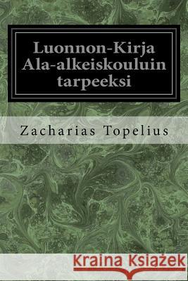 Luonnon-Kirja Ala-alkeiskouluin tarpeeksi Topelius, Zacharias 9781977806369 Createspace Independent Publishing Platform - książka