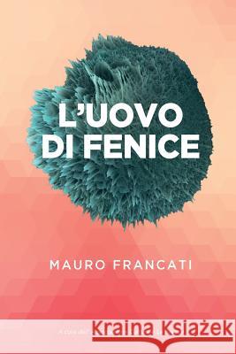 L'uovo di fenice Francati, Mauro 9788892502147 Casa Editrice Le Frecce - książka