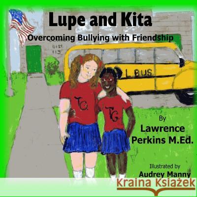 Lupe and Kita: Overcoming Bullying with Friendship Lawrence Perkins 9781495273155 Createspace - książka