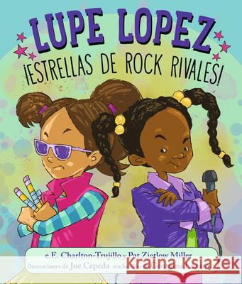 Lupe Lopez ?Estrellas de Rock Rivales! E. E. Charlton-Trujillo Pat Zietlow Miller Joe Cepeda 9781536250657 Candlewick Press (MA) - książka