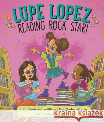 Lupe Lopez: Reading Rock Star! E. E. Charlton-Trujillo Pat Zietlow Miller Joe Cepeda 9781536209556 Candlewick Press (MA) - książka