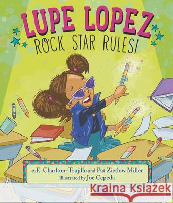 Lupe Lopez: Rock Star Rules! E. E. Charlton-Trujillo Pat Zietlow Miller Joe Cepeda 9781536209549 Candlewick Press (MA) - książka