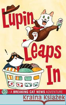 Lupin Leaps In: A Breaking Cat News Adventure Dunn, Georgia 9781524851309 Andrews McMeel Publishing - książka