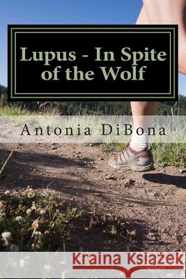 Lupus - In Spite of the Wolf Antonia Dibona 9781502401786 Createspace Independent Publishing Platform - książka