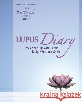 Lupus Diary: Track Your Life with Lupus--Body, Mind, and Spirit Olivia Davenport 9780996749855 Cabin Creek Publishing - książka