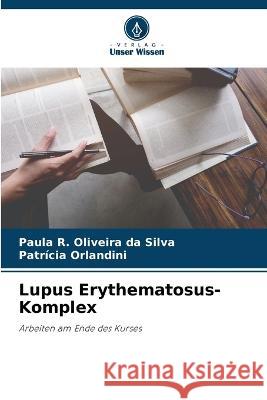 Lupus Erythematosus-Komplex Paula R Oliveira Da Silva Patricia Orlandini  9786206115588 Verlag Unser Wissen - książka