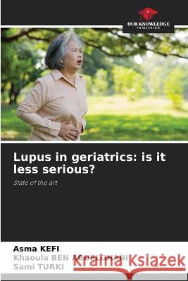 Lupus in geriatrics: is it less serious? Asma Kefi, Khaoula Ben Abdelghani, Sami Turki 9786205273982 Our Knowledge Publishing - książka