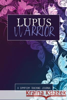 Lupus Warrior: A Symptom & Pain Tracking Journal for Lupus and Chronic Illness Wellness Warrior Press 9781777542290 Wellness Warrior Press - książka