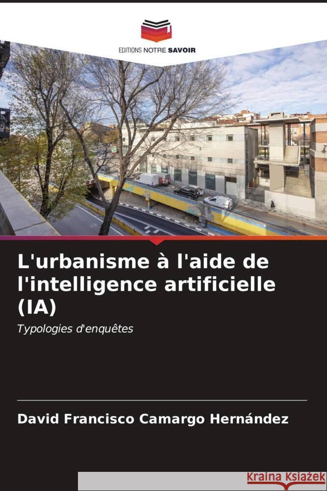 L'urbanisme à l'aide de l'intelligence artificielle (IA) Camargo Hernández, David Francisco 9786206475552 Editions Notre Savoir - książka