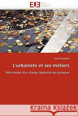 L''urbaniste Et Ses Métiers Knobloch-K 9786131521171 Editions Universitaires Europeennes - książka