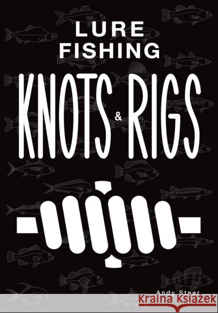 Lure Fishing Knots And Rigs Andy Steer Andy Steer  9798359420204 Independently Published - książka