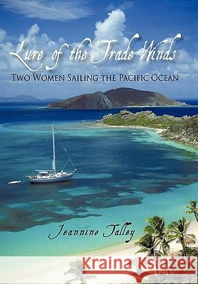 Lure of the Trade Winds: Two Women Sailing the Pacific Ocean Talley, Jeannine 9781450251730 iUniverse.com - książka